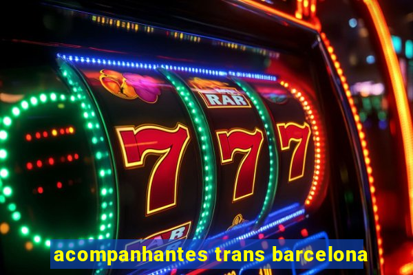 acompanhantes trans barcelona